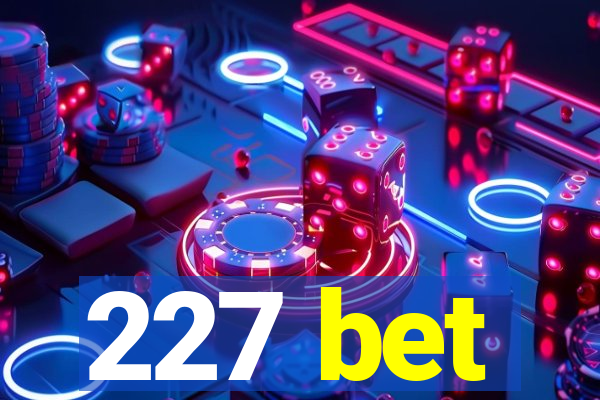 227 bet
